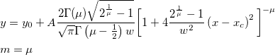 \begin{aligned}&y=y_0+A\frac{2\Gamma (\mu)\sqrt{2^{\frac{1}{\mu}}-1}}{\sqrt{\pi }\Gamma \left( \mu-\frac 12\right) w}\bigg[ 1+4\frac{2^{\frac{1}{\mu}}-1}{w^2}\left( x-x_c\right) ^2\bigg] ^{-\mu}\\
&m=\mu\end{aligned}