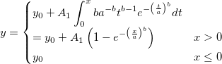 y=\begin{cases}
y_0+A_1\int_{0}^{x}ba^{-b}t^{b-1}e^{-\left (\frac{t}{a}\right)^b}dt\\
=y_0+A_1\left ( 1- e^{-\left (\frac{x}{a}\right)^b}\right )&x>0\\ 
y_0 & x\leq 0
\end{cases}