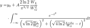 \begin{aligned}y=&y_0+A\frac{2\ln 2}{\pi ^{3/2}}\frac{W_L}{W_G^2}\\ &\cdot\int_{-\infty }^\infty \frac{e^{-t^2}}{\left( \sqrt{\ln 2}\frac{W_L}{W_G}\right) ^2+\left( \sqrt{4\ln 2}\frac{x-x_c}{W_G}-t\right) ^2}dt\end{aligned} \begin{aligned}y=&y_0+A\frac{2\ln 2}{\pi ^{3/2}}\frac{W_L}{W_G^2}\\ &\cdot\int_{-\infty }^\infty \frac{e^{-t^2}}{\left( \sqrt{\ln 2}\frac{W_L}{W_G}\right) ^2+\left( \sqrt{4\ln 2}\frac{x-x_c}{W_G}-t\right) ^2}dt\end{aligned}