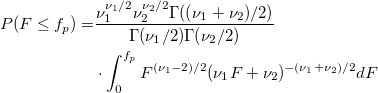\begin{aligned}P(F\leq f_p)= & \frac{\nu _1^{\nu_1/2}\nu _2^{\nu _2/2}\Gamma ((\nu _1+\nu _2)/2)}{\Gamma (\nu _1/2)\Gamma (\nu _2/2)}\\ & \cdot \int_0^{f_p}F^{(\nu _1-2)/2}(\nu _1F+\nu _2)^{-(\nu _1+\nu _2)/2}dF\end{aligned} \begin{aligned}P(F\leq f_p)= & \frac{\nu _1^{\nu_1/2}\nu _2^{\nu _2/2}\Gamma ((\nu _1+\nu _2)/2)}{\Gamma (\nu _1/2)\Gamma (\nu _2/2)}\\ & \cdot \int_0^{f_p}F^{(\nu _1-2)/2}(\nu _1F+\nu _2)^{-(\nu _1+\nu _2)/2}dF\end{aligned}