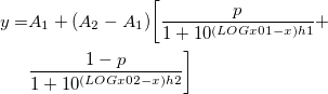 \begin{aligned}y=&A_1+(A_2-A_1)\bigg[\frac{p}{1+10^{(LOGx01-x)h1}}+\\
&\frac{1-p}{1+10^{(LOGx02-x)h2}}\bigg]\end{aligned}
