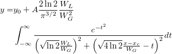 \begin{aligned}y=&y_0+A\frac{2\ln 2}{\pi ^{3/2}}\frac{W_L}{W_G^2}\\
&\int_{-\infty }^\infty \frac{e^{-t^2}}{\left( \sqrt{\ln 2}\frac{W_L}{W_G}\right) ^2+\left( \sqrt{4\ln 2}\frac{x-x_c}{W_G}-t\right) ^2}dt\end{aligned}