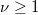 \nu \geq 1 \nu \geq 1