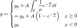 y=\begin{cases}
y_0+A\int_{0}^{x}\frac{1}{\mu}e^{-\frac{x}{\mu}}dt \\
=y_0+A\left ( 1-e^{-\frac{x}{\mu}} \right )&x\geq 0\\ 
y_0&x< 0
\end{cases}