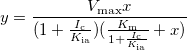 y=\frac{V_{\text{max}}x}{(1+\frac{I_\text{c}}{K_\text{ia}})(\frac{K_\text{m}}{1+\frac{I_\text{c}}{K_\text{ia}}}+x)}