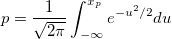 p=\frac 1{\sqrt{2\pi }}\int_{-\infty }^{x_p}e^{-u^2/2}du p=\frac 1{\sqrt{2\pi }}\int_{-\infty }^{x_p}e^{-u^2/2}du
