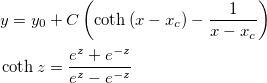 \begin{aligned}&y=y_0+C\left( \coth \left( x-x_c\right) -\frac 1{x-x_c}\right) \\
&\coth z=\frac{e^z+e^{-z}}{e^z-e^{-z}}\end{aligned}