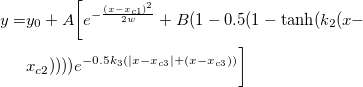 \begin{aligned}y=&y_0+A\bigg[e^{-\frac{\left(x-x_{c1}\right)^2}{2w}}+B(1-0.5(1-\tanh (k_2(x-\\
&x_{c2}))))e^{-0.5k_3(|x-x_{c3}|+(x-x_{c3}))}\bigg]\end{aligned}