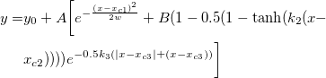 \begin{aligned}y=&y_0+A\bigg[e^{-\frac{\left(x-x_{c1}\right)^2}{2w}}+B(1-0.5(1-\tanh (k_2(x-\\
&x_{c2}))))e^{-0.5k_3(|x-x_{c3}|+(x-x_{c3}))}\bigg]\end{aligned}