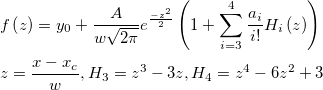 \begin{aligned}&f\left( z\right)  =y_0+\frac A{w\sqrt{2\pi }}e^{\frac{-z^2}2}\left( 1+\sum_{i=3}^4\frac{a_i}{i!}H_i\left( z\right) \right)\\
&z=\frac{x-x_c}w, H_3=z^3-3z, H_4=z^4-6z^2+3\end{aligned}
