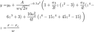 \begin{aligned}y=&y_0+\frac A{w\sqrt{2\pi }}e^{-0.5z^2}\bigg( 1+\frac{a_3}{3!}z\left(z^2-3\right)+\frac{a_4}{4!}(z^4-\\&6z^3+3)+\frac{10a_3^2}{6!}\left(z^6-15z^4+45z^2-15\right)\bigg)\\
z=&\frac{x-x_c}w\end{aligned}
