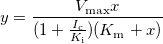 y=\frac{V_{\text{max}}x}{(1+\frac{I_\text{c}}{K_\text{i}})(K_\text{m}+x)}