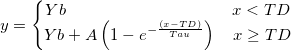 y=\left\{\begin{matrix}
Yb \qquad \qquad\qquad \qquad  \quad \quad x<TD\\ 
Yb+A\left ( 1-e^{-\frac {(x-TD)}{Tau}}\right ) \quad x\geq TD
\end{matrix}\right.
