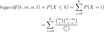 \begin{aligned}hygecdf(k, m, n, l)&=P(X\leq k)=\sum_{i=0}^kP(X=i)\\&=\sum_{i=0}^k\frac {{m \choose i}{n-m \choose l-i}  }{{n \choose l} }\end{aligned}