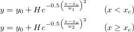 \begin{aligned}y&=y_0+He^{-0.5\left(\frac{x-x_c}{w_1}\right)^2}~~~~~~(x < x_c ) \,\\ y&=y_0+He^{-0.5\left(\frac{x-x_c}{w_2}\right)^2}~~~~~~(x \geq x_c)\end{aligned} \begin{aligned}y&=y_0+He^{-0.5\left(\frac{x-x_c}{w_1}\right)^2}~~~~~~(x < x_c ) \,\\ y&=y_0+He^{-0.5\left(\frac{x-x_c}{w_2}\right)^2}~~~~~~(x \geq x_c)\end{aligned}