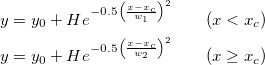 \begin{aligned}y&=y_0+He^{-0.5\left(\frac{x-x_c}{w_1}\right)^2}~~~~~~(x < x_c ) \,\\
y&=y_0+He^{-0.5\left(\frac{x-x_c}{w_2}\right)^2}~~~~~~(x \geq x_c)\end{aligned}