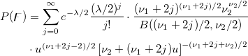 \begin{aligned}P(\digamma )&=\sum_{j=0}^\infty e^{-\lambda /2}\frac{(\lambda /2)^j}{j!}\cdot\frac{(\nu _1+2j)^{(\nu _1+2j)/2}\nu _2^{\nu _2/2}}{B((\nu _1+2j)/2,\nu _2/2)}\\&\cdot u^{(\nu _1+2j-2)/2}\left[ \nu _2+(\nu _1+2j)u\right] ^{-(\nu _1+2j+\nu _2)/2}\end{aligned}