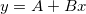y = A + Bx