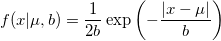 f(x|\mu,b) = \frac{1}{2b} \exp \left( -\frac{|x-\mu|}{b} \right) \,\!