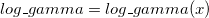 log\_gamma = log\_gamma(x)