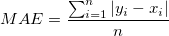MAE = \frac{ \sum_{i=1}^{n} |y_i-x_i| }{n}
