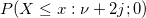P(X\le x:\nu+2j;0)