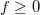 f\ge 0