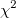 \chi^2