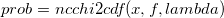 prob = ncchi2cdf(x, f, lambda)