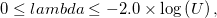 0\leq lambda\leq -2.0\times \log \left( U\right) ,