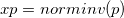 xp = norminv(p)