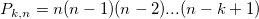 
P_{k,n} = n(n-1)(n-2)...(n-k+1)
