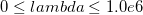 0\leq lambda\leq 1.0e6