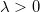 \lambda >0