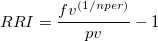 
RRI = \frac{{f{v^{\left( {1/nper} \right)}}}}{{pv}} - 1\
