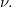 \nu . 