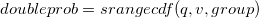double prob = srangecdf(q, v, group)