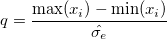  q=\frac{\max (x_i)-\min (x_i)}{\hat{\sigma _e}} 
