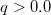 q>0.0