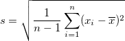 s = \sqrt{\frac{1}{n-1} \sum_{i=1}^n (x_i - \overline{x})^2}