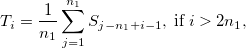 T_i = \frac{1}{n_1}\sum_{j=1}^{n_1}S_{j-n_1+i-1},\; \textup{if} \; i >2n_1, 