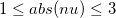 1\leq abs(nu)\leq 3