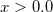x>0.0