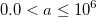 0.0<a \le 10^6