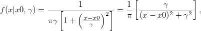 f(x| x0, \gamma) = \frac{1}{\pi \gamma \left[1 + \left(\frac{x - x0}{\gamma}\right)^2\right]}  = { 1 \over \pi } \left[ { \gamma \over (x - x0)^2 + \gamma^2 } \right], 