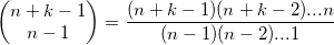  \left ( \begin{matrix} n+k-1 \\ n-1  \end{matrix} \right ) = \frac{(n+k-1)(n+k-2)...n}{(n-1)(n-2)...1} 