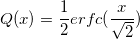 Q(x)=\frac 12 erfc(\frac{x}{\sqrt{2}})
