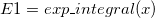 E1 = exp\_integral(x)