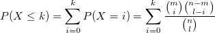P(X\leq k)=\sum_{i=0}^kP(X=i)=\sum_{i=0}^k\frac {{m \choose i}{n-m \choose l-i} }{{n \choose l} }