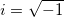 i=\sqrt{-1}
